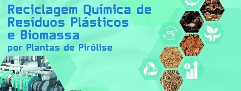 Evento: Reciclagem Química de Resíduos Plásticos e Biomassa por Plantas de Pirólise