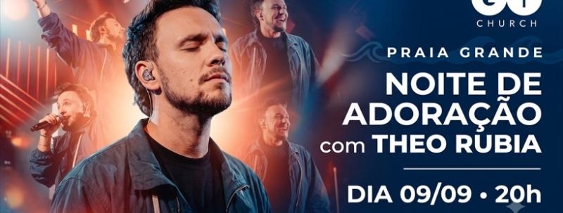 Theo Rubia - Go Church - Noite de Adoração em Praia Grande