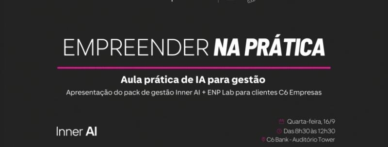 Empreender na Prática com C6 Empresas | Aula Prática de IA para Gestão