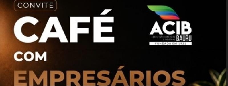 Evento: CAFÉ COM EMPRESÁRIOS | ACIB
