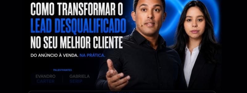 Evento: Como Transformar o Lead Desqualificado no Seu Melhor Cliente | Meta + Evandro Carter