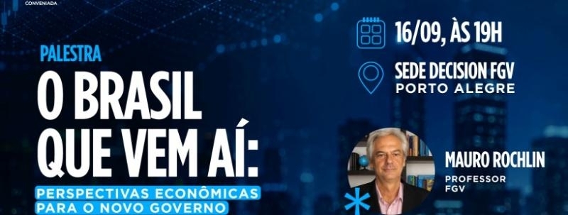 Evento: O Brasil que Vem Aí: Perspectivas Econômicas para o Novo Governo