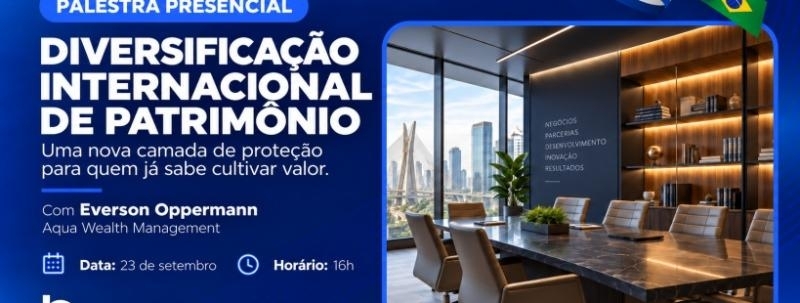 Evento: Diversificação Internacional de Patrimônio | Palestra com Everson Oppermann