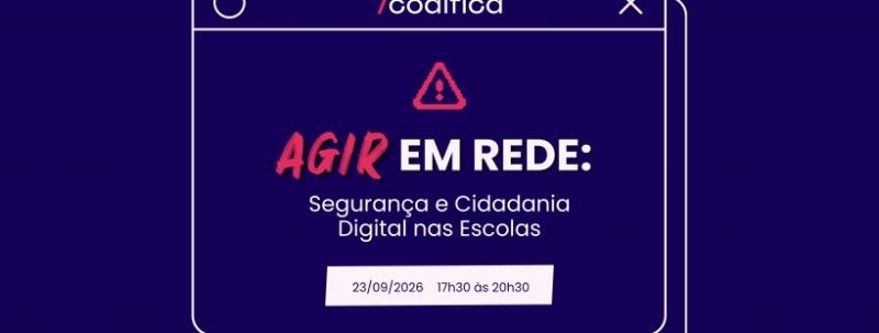 Evento: Agir em Rede: Segurança e Cidadania Digital nas Escolas