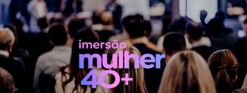 Evento: Imersão Mulher 40+