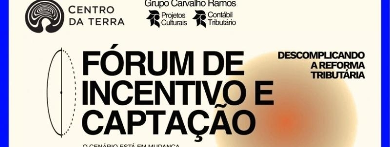 Evento: FÓRUM DE INCENTIVO E CAPTAÇÃO: DESCOMPLICANDO A REFORMA TRIBUTÁRIA