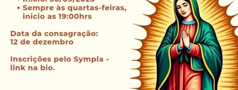 Evento: Consagração a Jesus pelas mãos de Maria - Turma N Sra de Guadalupe 2026 - CEU | Lar Sarcedotal