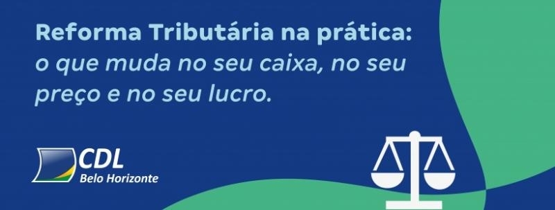Evento: Reforma Tributária na prática: o que muda no seu caixa, no seu preço e no seu lucro