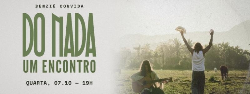 Evento: BENZIÊ CONVIDA: DO NADA, UM ENCONTRO