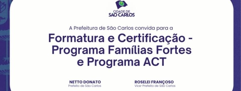 Formatura e Certificação - Programa Famílias Fortes e Programa ACT - São Carlos/SP