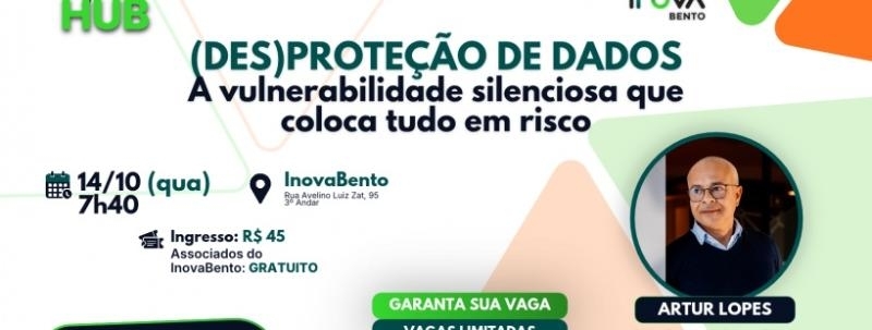 Evento: (DES)Proteção de Dados - A vulnerabilidade silenciosa que coloca tudo em risco.