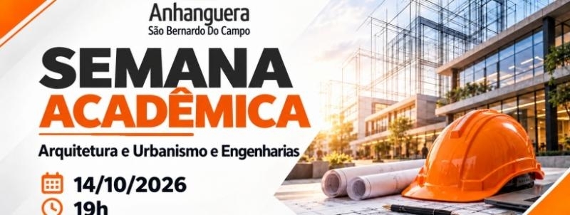 1o. Dia Semana Acadêmica - Arquitetura e Urbanismo e Engenharias - Anhanguera São Bernardo do Campo