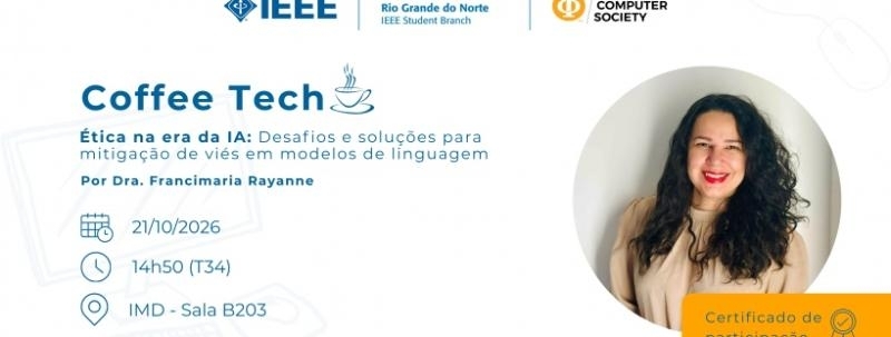 Evento: IEEE CS UFRN Coffee Tech - Ética na era da IA: Desafios e soluções para mitigação de viés em modelos