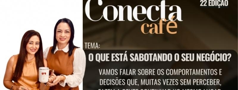 Evento: 22 Edição Conecta Café - O que está sabotando o seu negócio?