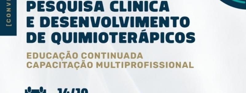 Evento: PESQUISA CLÍNICA E DESENVOLVIMENTO DE QUIMIOTERÁPICOS
