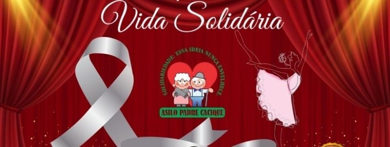 Evento: Espetaculo Da Vida Solidaria 4º edição em prol Asilo Padre Cacique