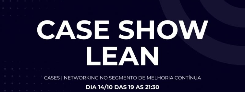 Evento: Case Show Lean - Outubro