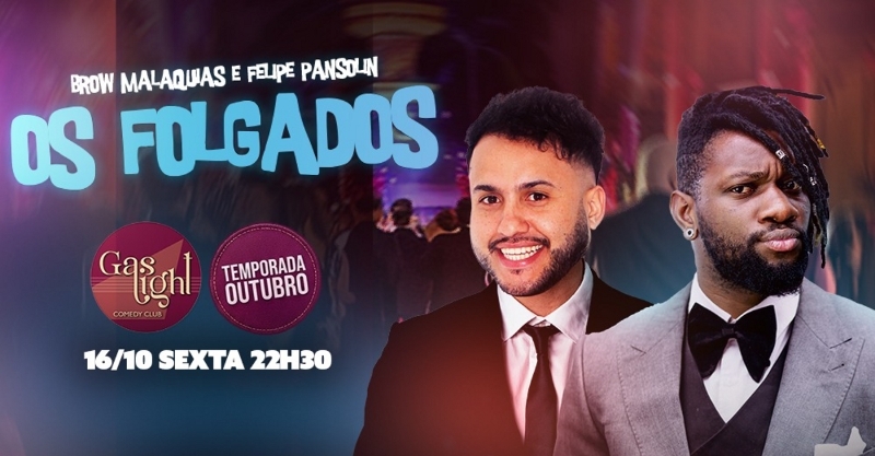 Evento: OS FOLGADOS COM FELIPE PANSOLIN E BROW MALAQUIAS