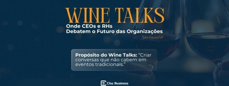 Evento: Wine Talks: Onde CEOs e RHs Debatem o Futuro das Organizações Edição - São Paulo/SP