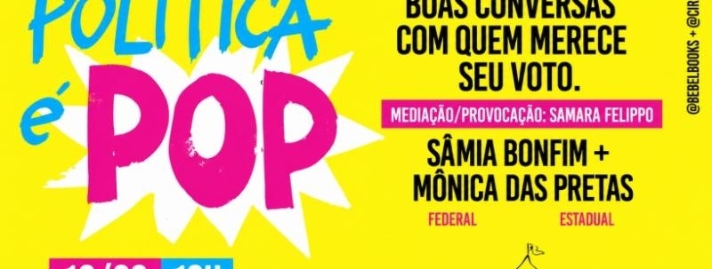 POLÍTICA É POP #1 COM Sâmia Bomfim e Mônica das Pretas e mediação de Samara Felippo