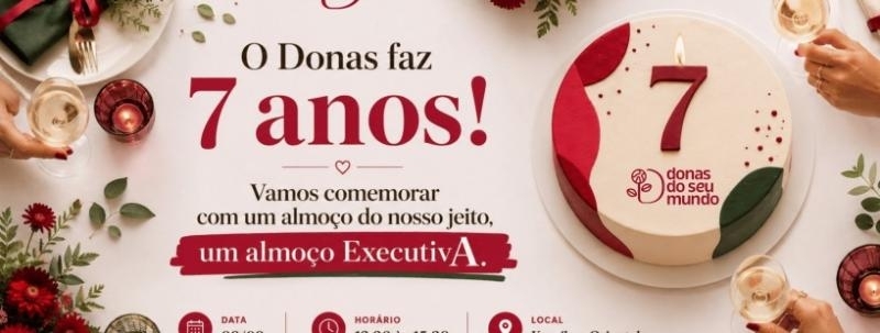 Evento: Almoço ExecutivA - niver 7 anos do Donas!