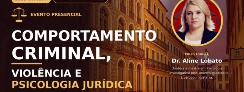 Evento: COMPORTAMENTO CRIMINAL, VIOLÊNCIA E PSICOLOGIA JURÍDICA