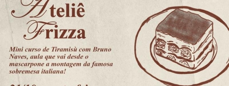 Evento: ATELIÊ FRIZZA - TIRAMISÙ| no Frizza Pizza Frita Napolitana - Outubro