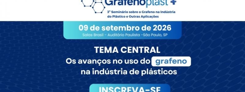 Evento: Grafenoplast - 3° Seminário sobre o Grafeno na Indústria do Plástico e Outras Aplicações​