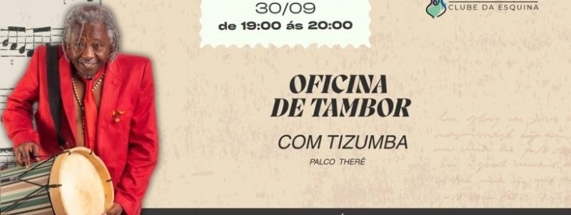 OFICINA DE TAMBOR COM O MESTRE MAURICIO TIZUMBA - CLUBE DA ESQUINA