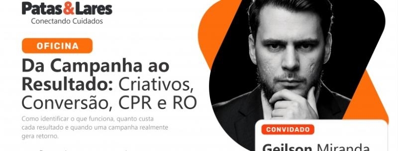 Oficina "Da Campanha ao Resultado: Criativos, Conversão, CPR e RO"
