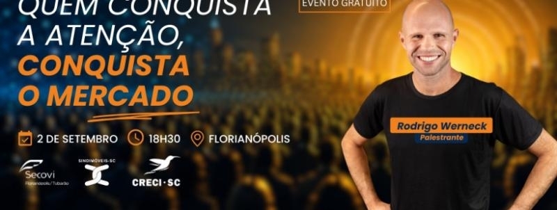 Evento: QUEM CONQUISTA A ATENÇÃO, CONQUISTA O MERCADO, COM RODRIGO WERNECK (SP)
