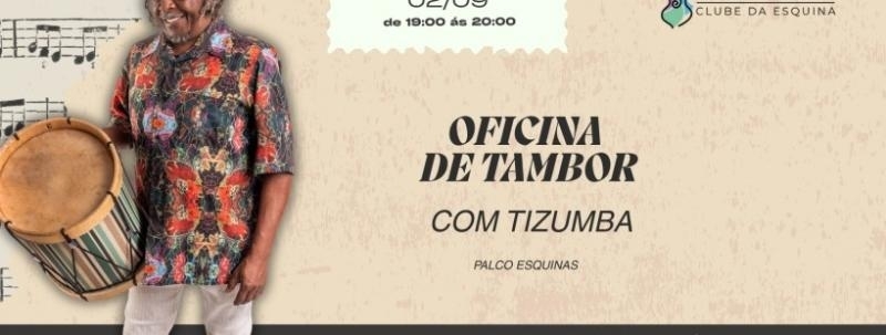 OFICINA DE TAMBOR COM O MESTRE  - MAURICIO TIZUMBA NO CLUBE DA ESQUINA