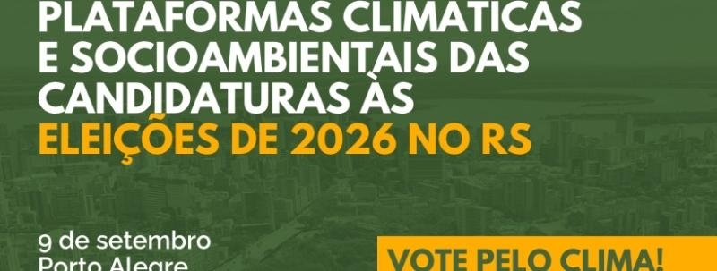 Evento: Plataformas climáticas e socioambientais das candidaturas às eleições 2026 do RS - Vote pelo Clima