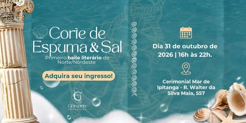 Evento: Corte de Espuma & Sal - Primeiro baile literário do Norte/Nodeste