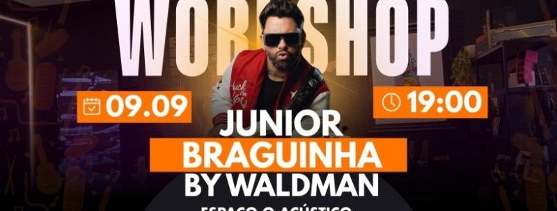 WORKSHOP | JUNIOR BRAGUINHA | 09/09 19:00