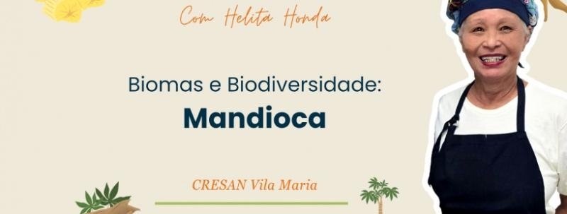 Evento: Oficina Culinária com Helita Honda - Biomas e Biodiversidade: Mandioca
