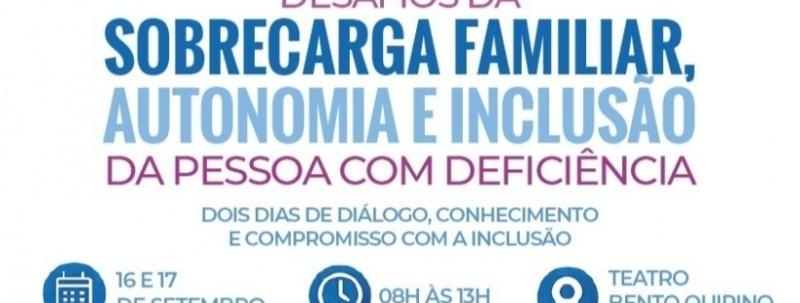 Seminário: Desafios da Sobrecarga Familiar, Autonomia e Inclusão da Pessoa com Deficiência