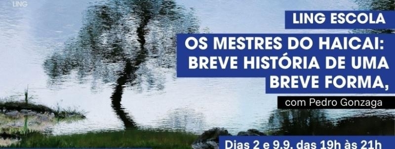 Evento: Ling Escola | Os Mestres do Haicai: breve história de uma breve forma, com Pedro Gonzaga