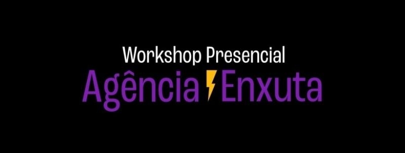 Evento: Workshop Presencial Agência Enxuta