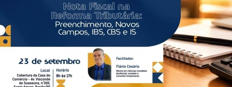 Nota Fiscal na Reforma Tributária: Preenchimento, novos campos, IBS, CBS e IS