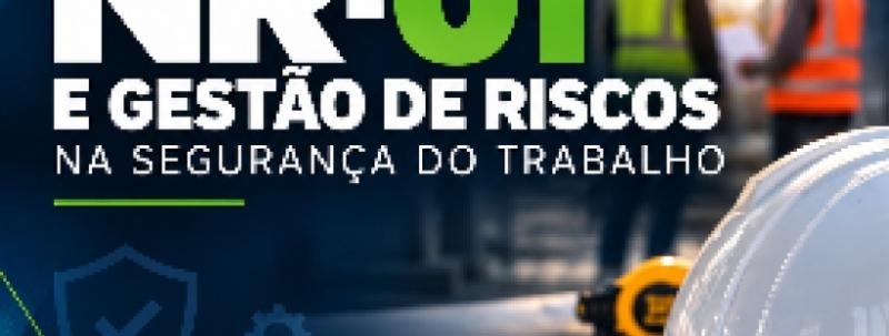 WORKSHOP  NR-01 E GESTÃO DE RISCOS  NA SEGURANÇA DO TRABALHO