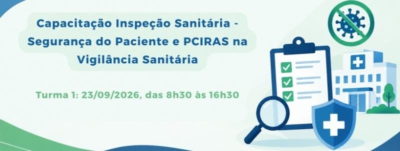 Turma 1 - Capacitação Inspeção Sanitária - Segurança do Paciente e PCIRAS na Vigilância Sanitária