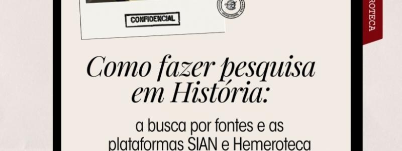 Como fazer pesquisa em História: a busca por fontes e as plataformas SIAN e Hemeroteca