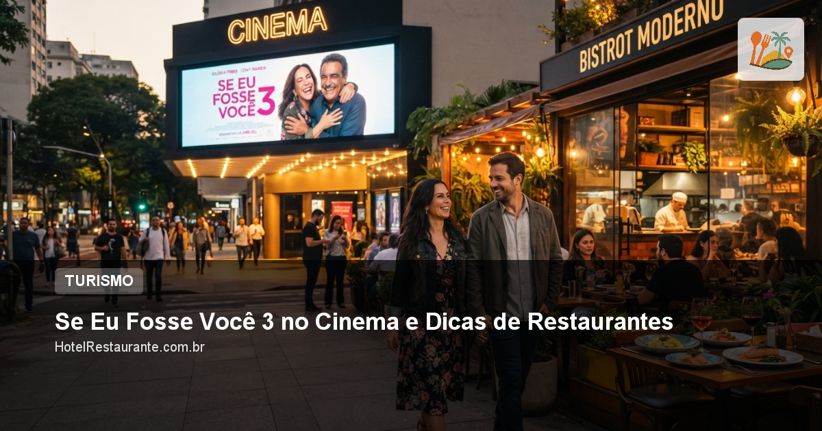 Se Eu Fosse Você 3 no Cinema e Dicas de Restaurantes